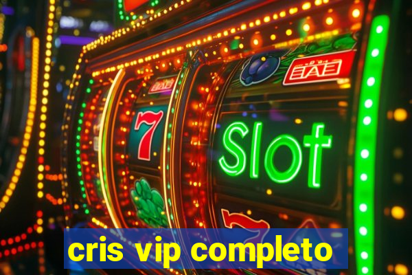 cris vip completo